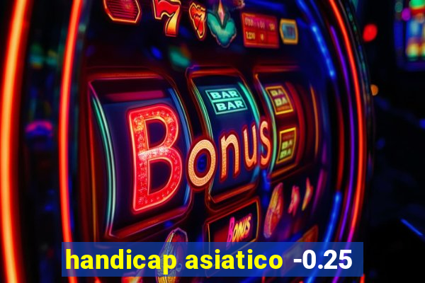 handicap asiatico -0.25