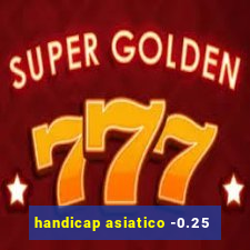 handicap asiatico -0.25