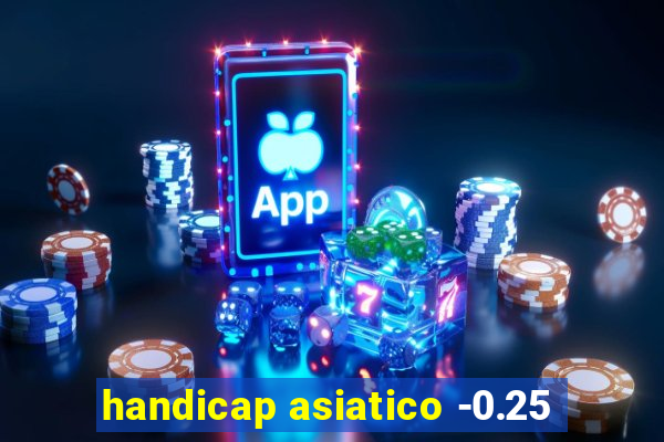 handicap asiatico -0.25