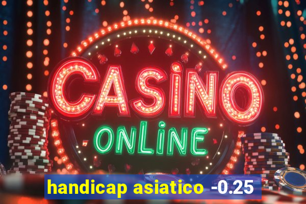 handicap asiatico -0.25