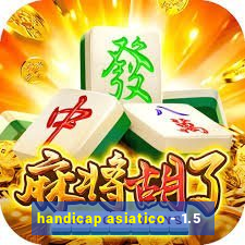 handicap asiatico - 1.5