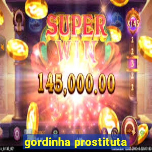 gordinha prostituta