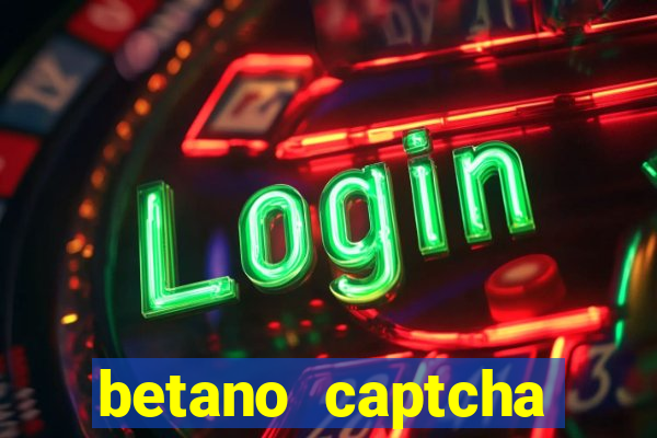 betano captcha security check