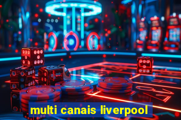 multi canais liverpool