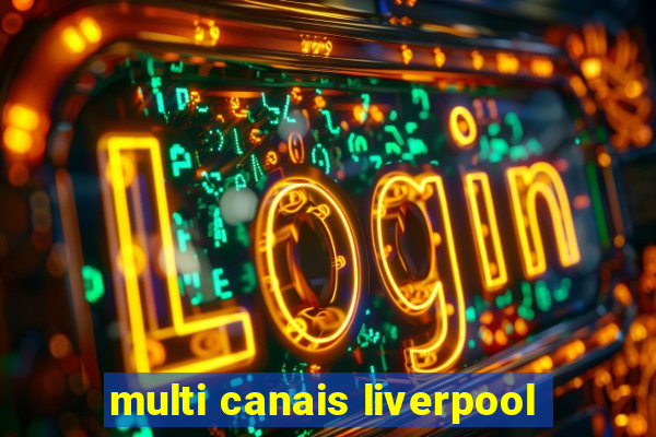 multi canais liverpool