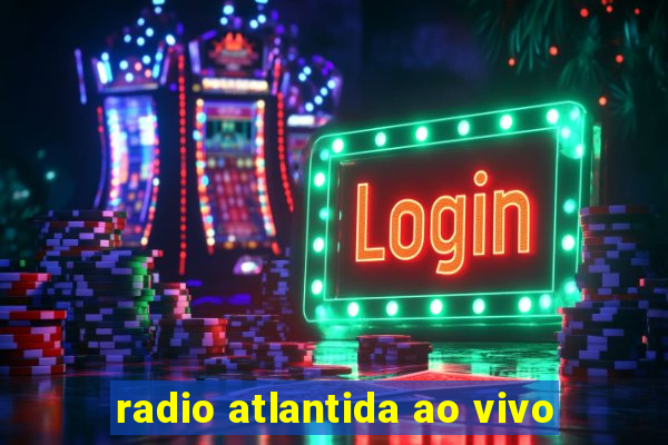 radio atlantida ao vivo