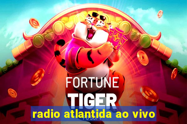 radio atlantida ao vivo