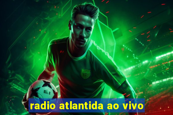 radio atlantida ao vivo