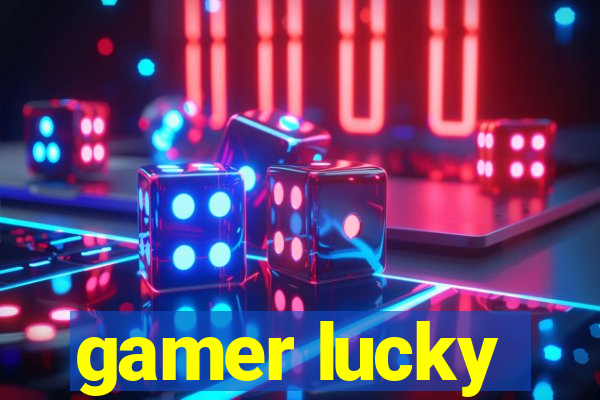 gamer lucky