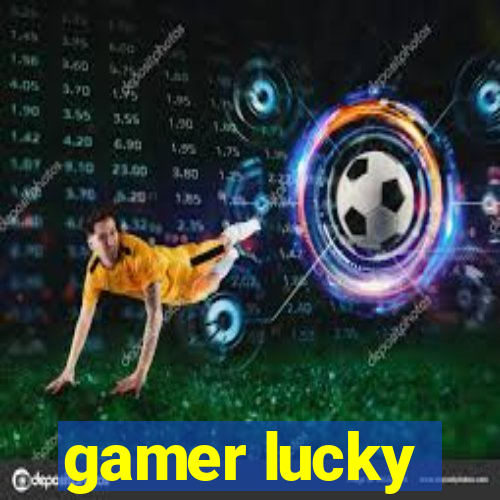 gamer lucky