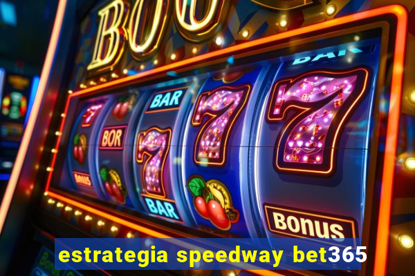 estrategia speedway bet365