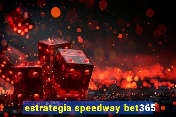 estrategia speedway bet365