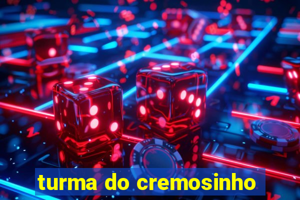 turma do cremosinho