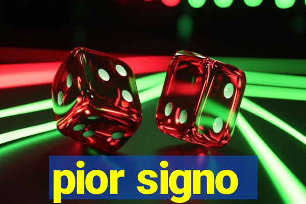 pior signo