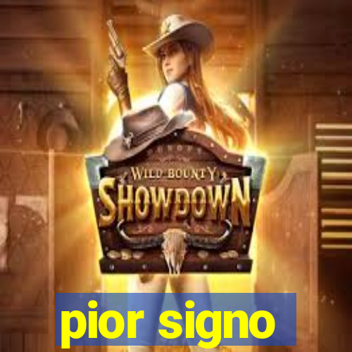 pior signo