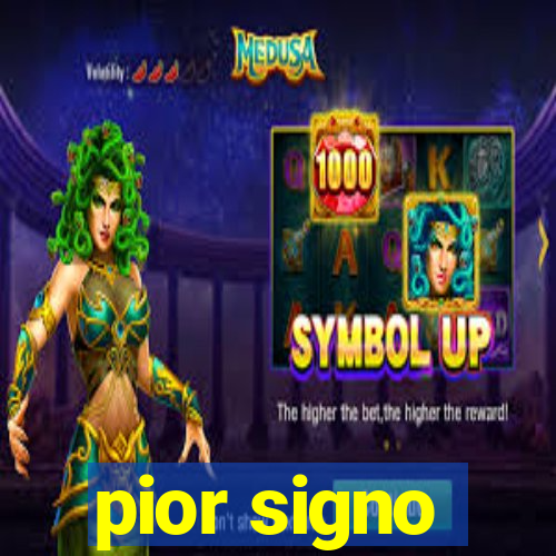 pior signo