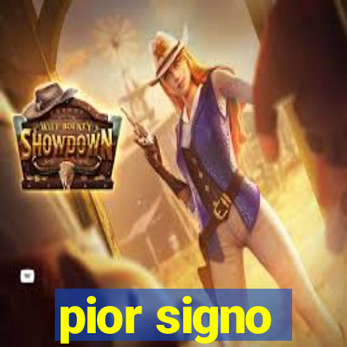 pior signo