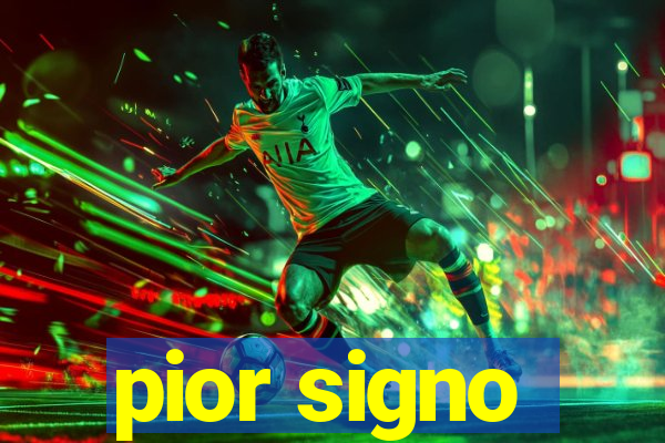 pior signo