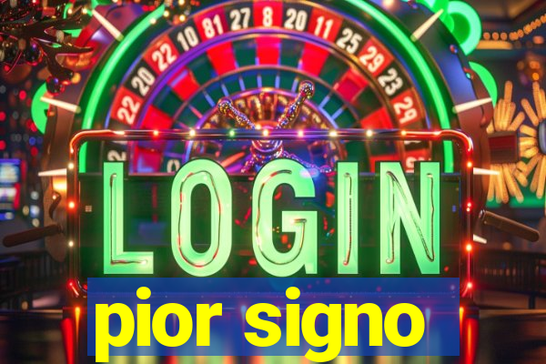 pior signo