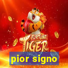 pior signo