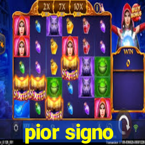 pior signo