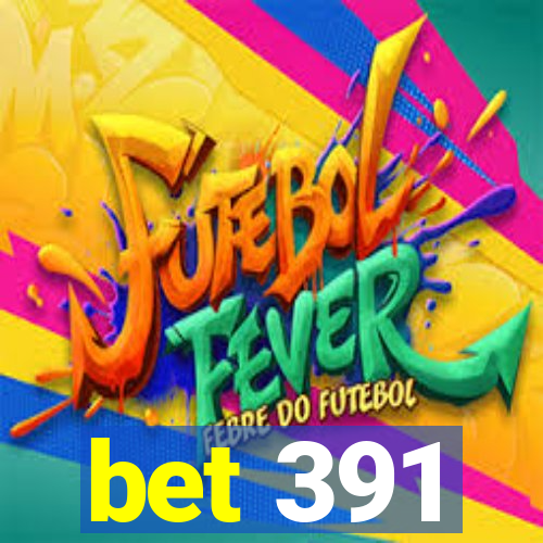 bet 391