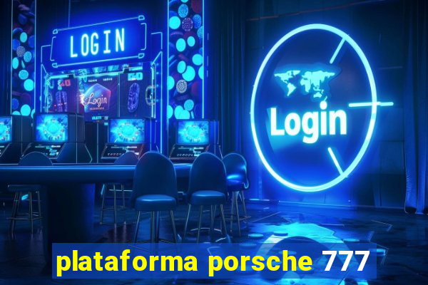 plataforma porsche 777