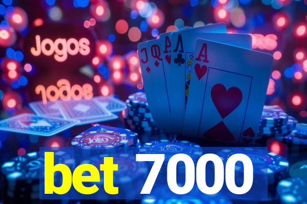 bet 7000