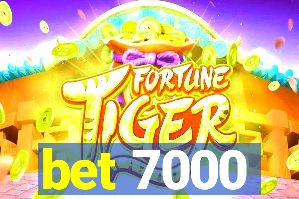 bet 7000