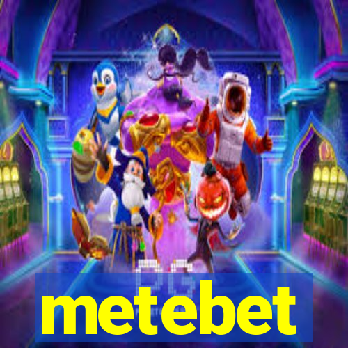 metebet