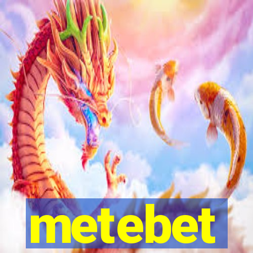 metebet