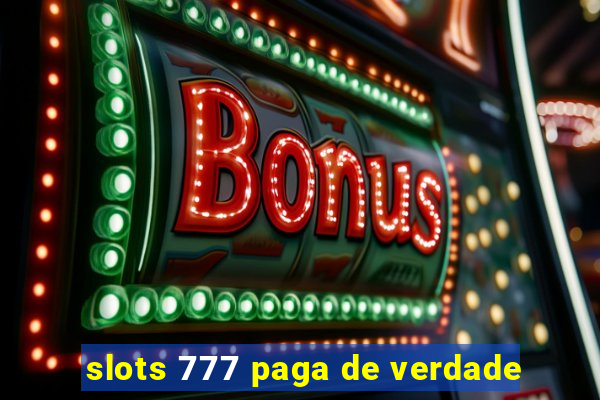 slots 777 paga de verdade