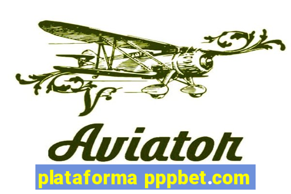 plataforma pppbet.com