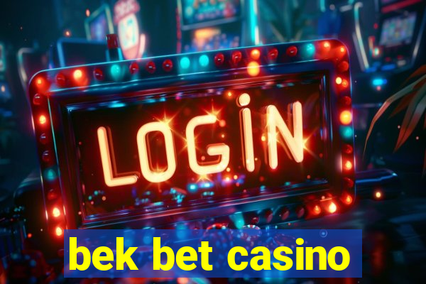 bek bet casino