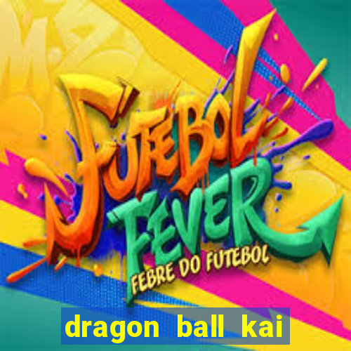 dragon ball kai legendado download