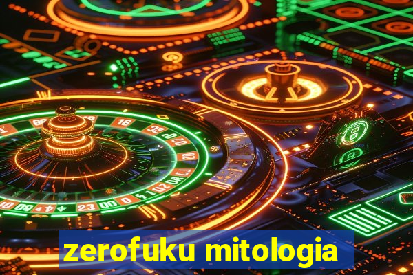 zerofuku mitologia