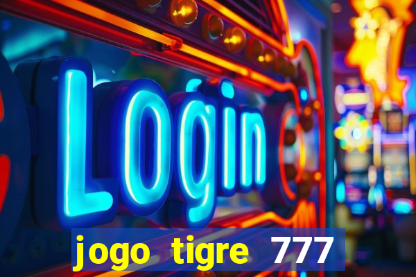 jogo tigre 777 como jogar