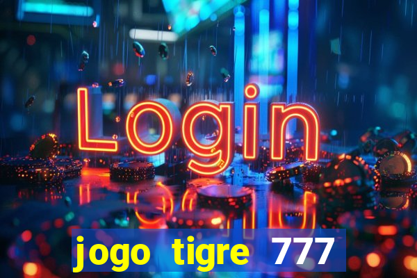 jogo tigre 777 como jogar