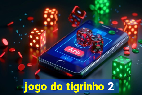 jogo do tigrinho 2