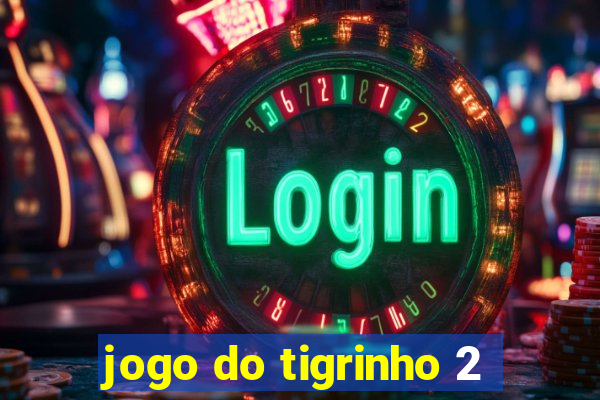 jogo do tigrinho 2