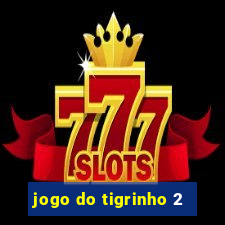 jogo do tigrinho 2