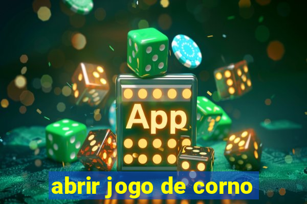 abrir jogo de corno