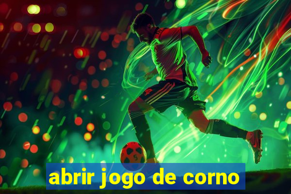 abrir jogo de corno