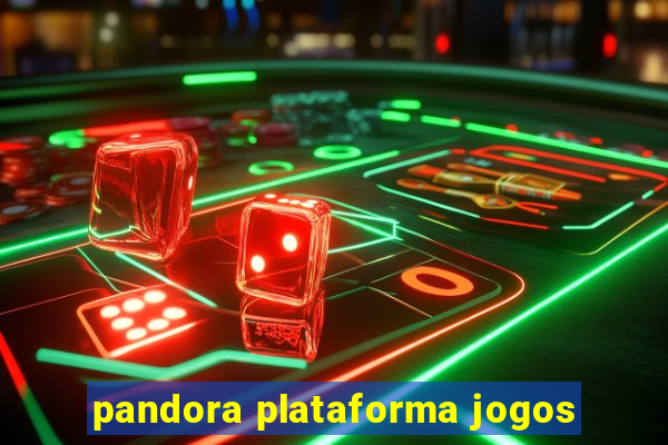 pandora plataforma jogos