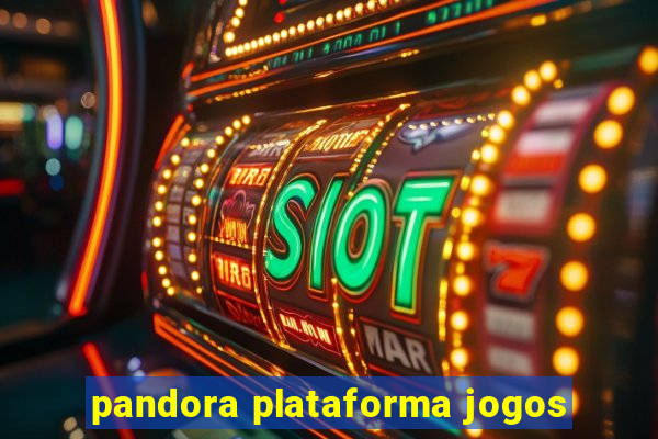 pandora plataforma jogos