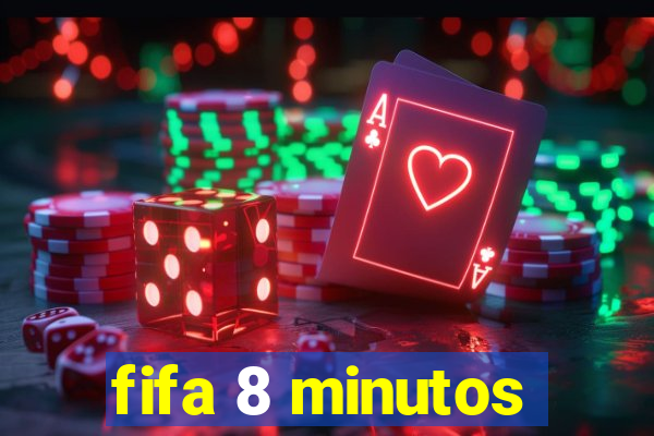 fifa 8 minutos