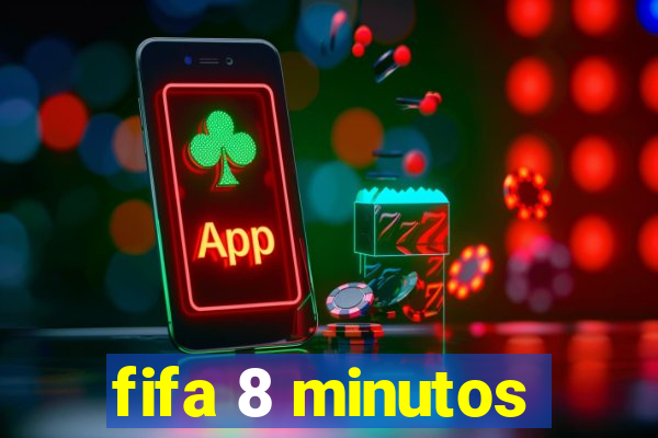 fifa 8 minutos