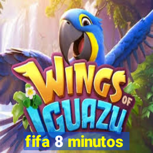 fifa 8 minutos