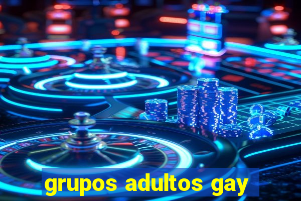 grupos adultos gay