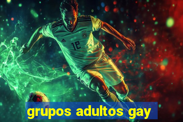 grupos adultos gay